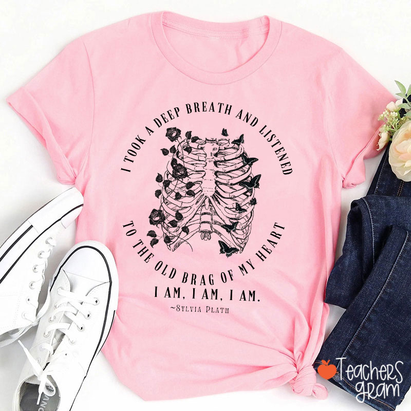 I Took A Deep Breath And Listened To The Old Brag Of My Heart Teacher T-Shirt