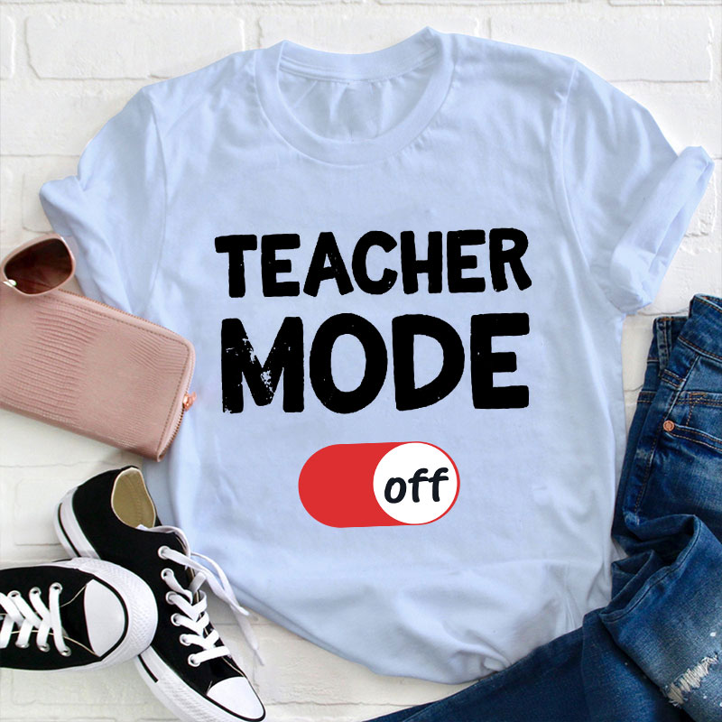 Teacher Mode Off T-Shirt