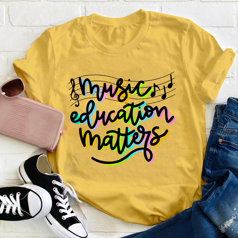 Music Education Matters Teacher T-Shirt