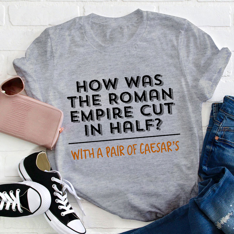 How Was The Roman Empire Cut In Half Teacher T-Shirt