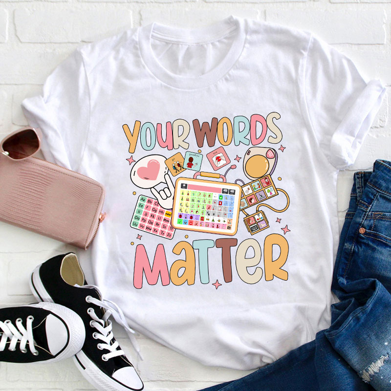 Your Words Matter Teacher T-Shirt