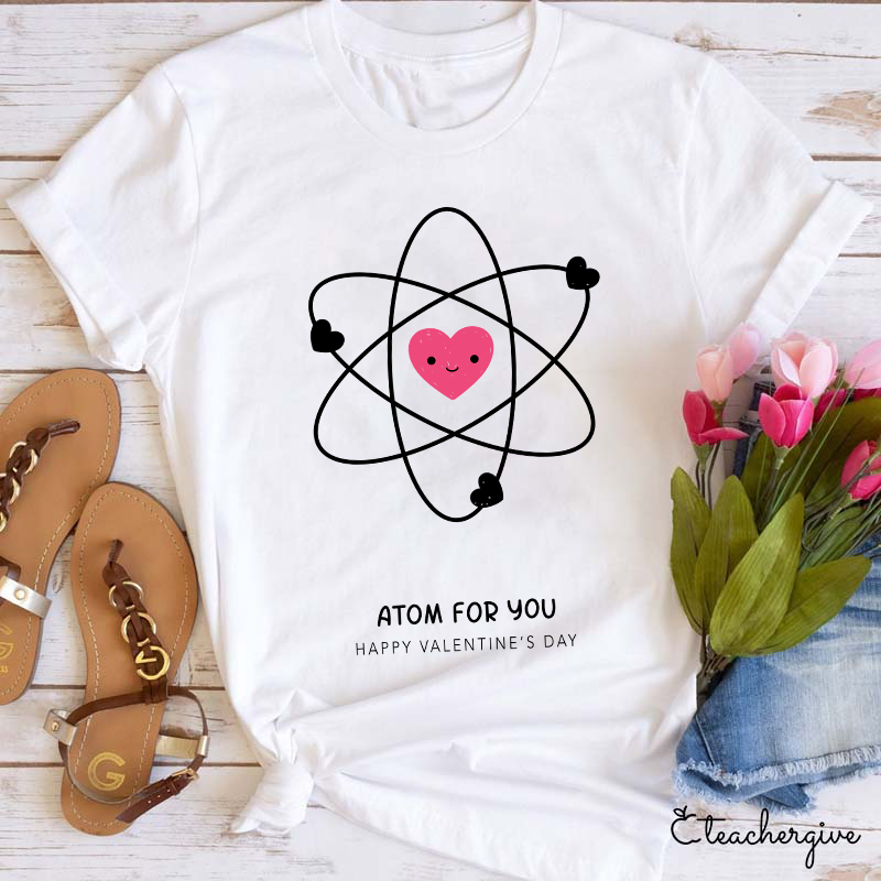 Atom For You Happy Valentine's Day Teacher T-Shirt