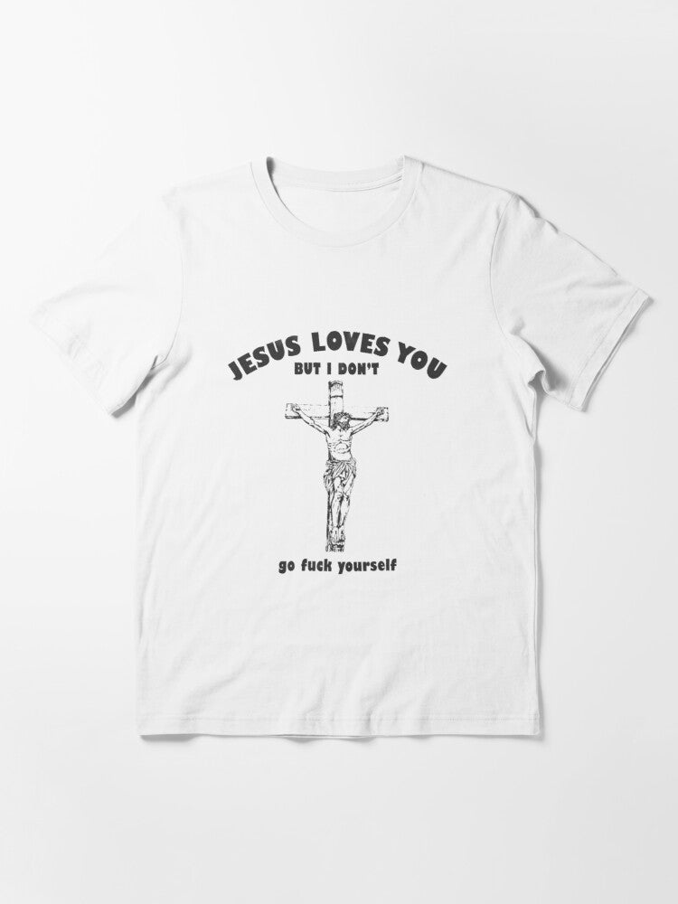 Jesus Loves You But I Don't Tee