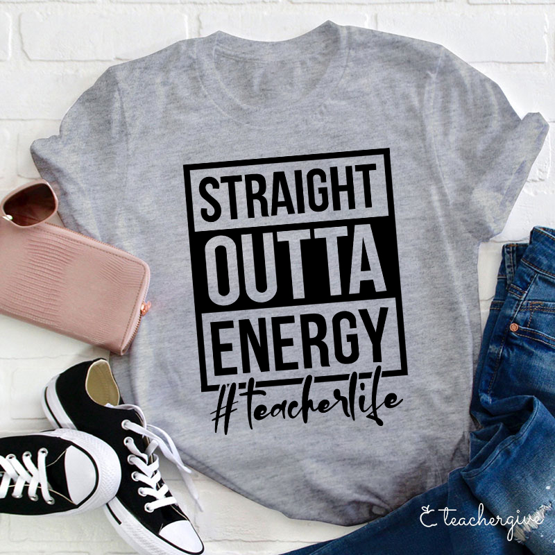 Straight Outta Energy Teacher T-Shirt