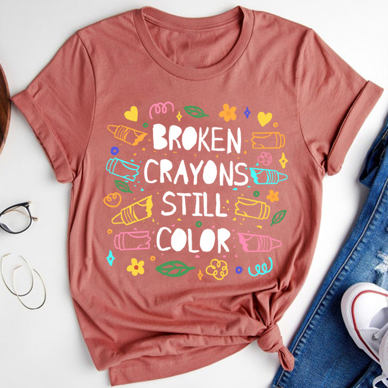 Broken Crayons Still Color Mental Health Matter Teacher T-Shirt