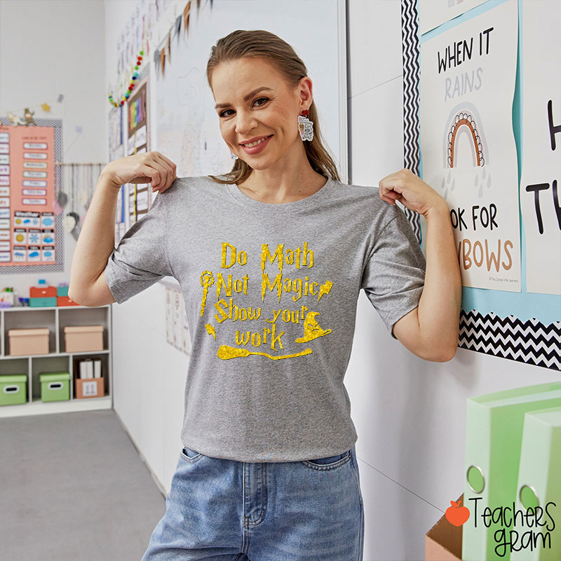 Do Math Not Magic Show Your Work Fall Vibes Math Teacher T-Shirt