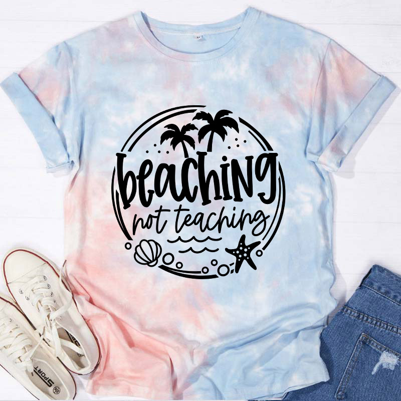 Beaching Not Teaching Teacher Tie-dye T-Shirt