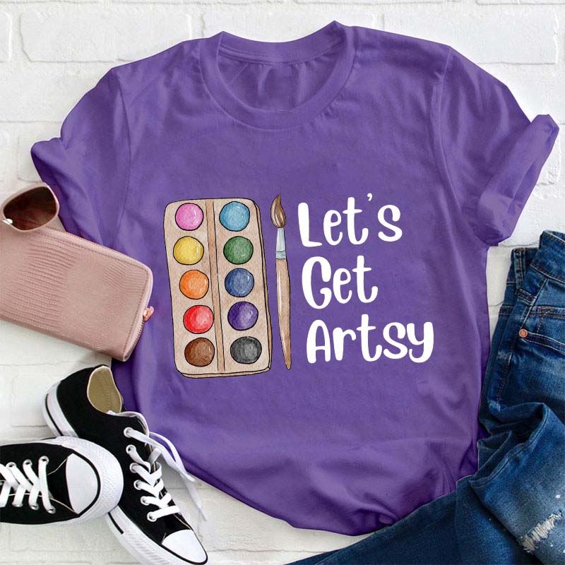 Let's Get Artsy Teacher T-Shirt