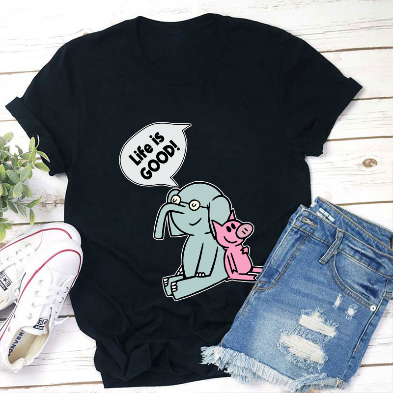 Elephant And Piggie Life Is Good Teacher T-Shirt