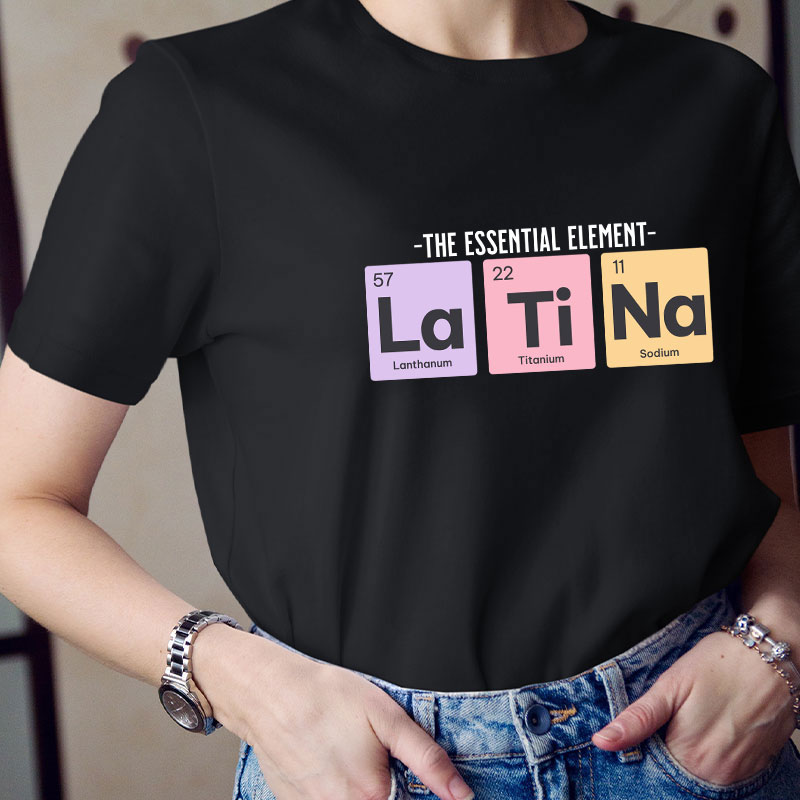 The Essential Element Latina Spanish Teacher T-Shirt