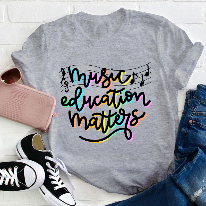 Music Education Matters Teacher T-Shirt