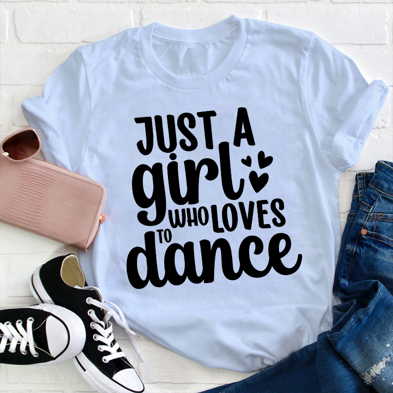 Just A Girl To Who Loves Dance Teacher T-Shirt