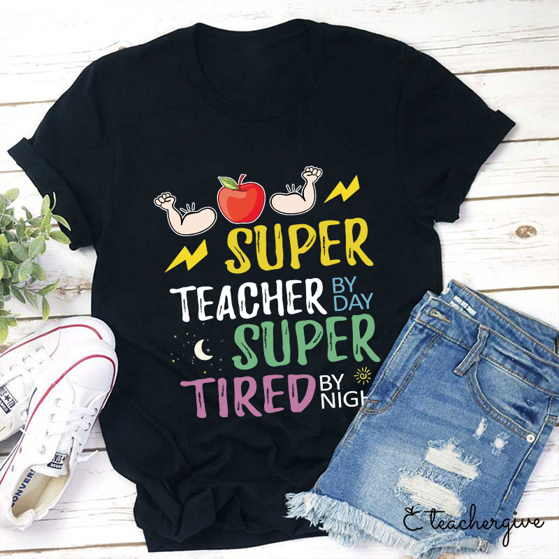 Super Teacher By Day Super Tired By Night T-Shirt