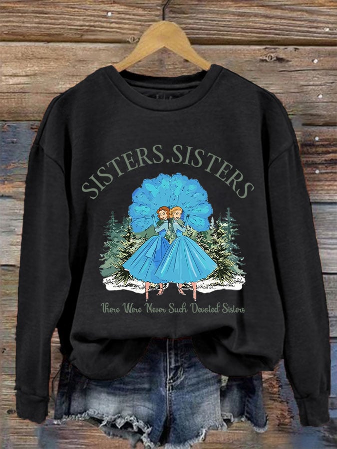 Women's sisters.sisters there were never such devoted sisters sweatshirt