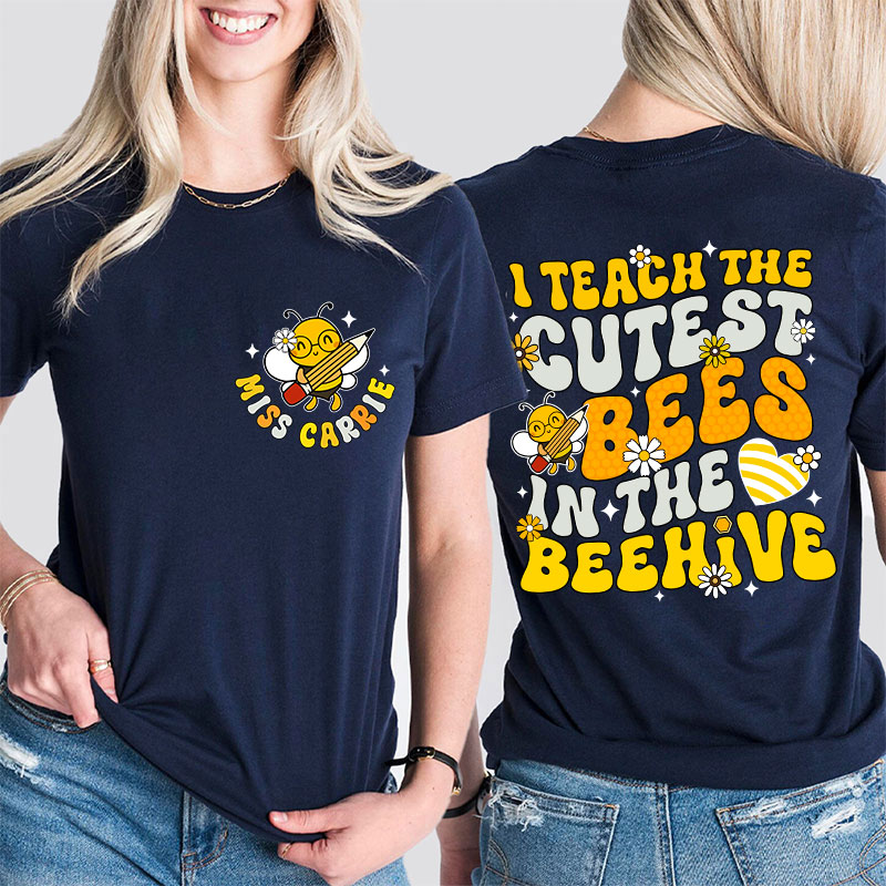 Personalized I Teach The Cutest Bees In The Beehive Cute Bee Teacher Two Sided T-Shirt