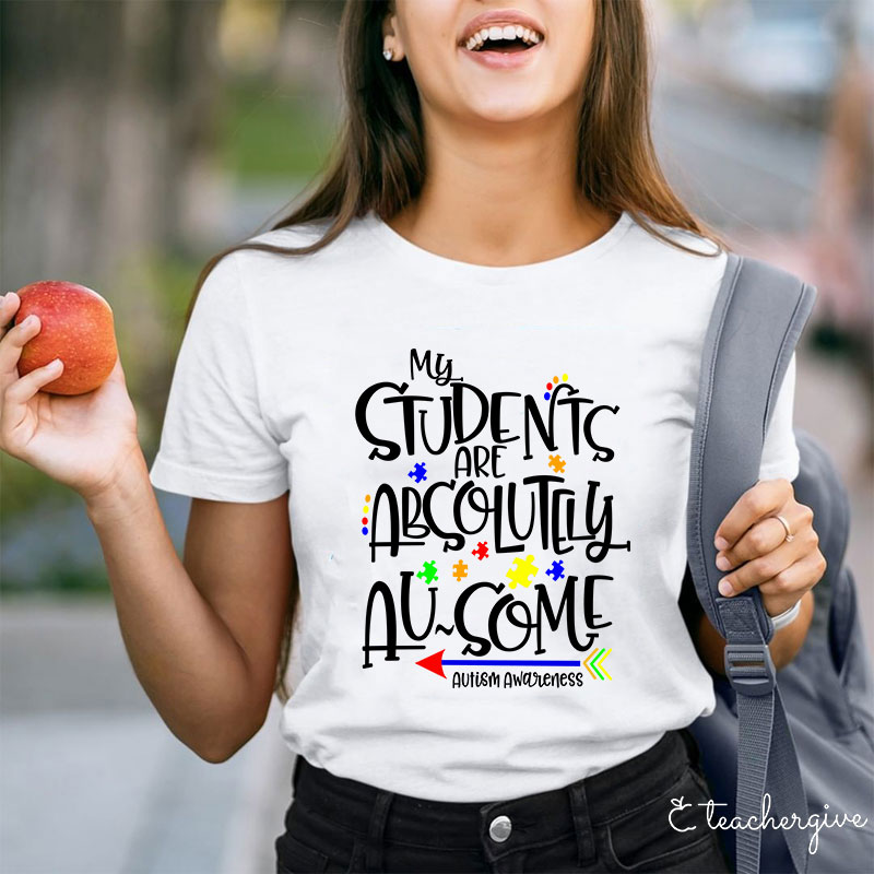 My Students Are Absolutely Ausome Teacher T-Shirt