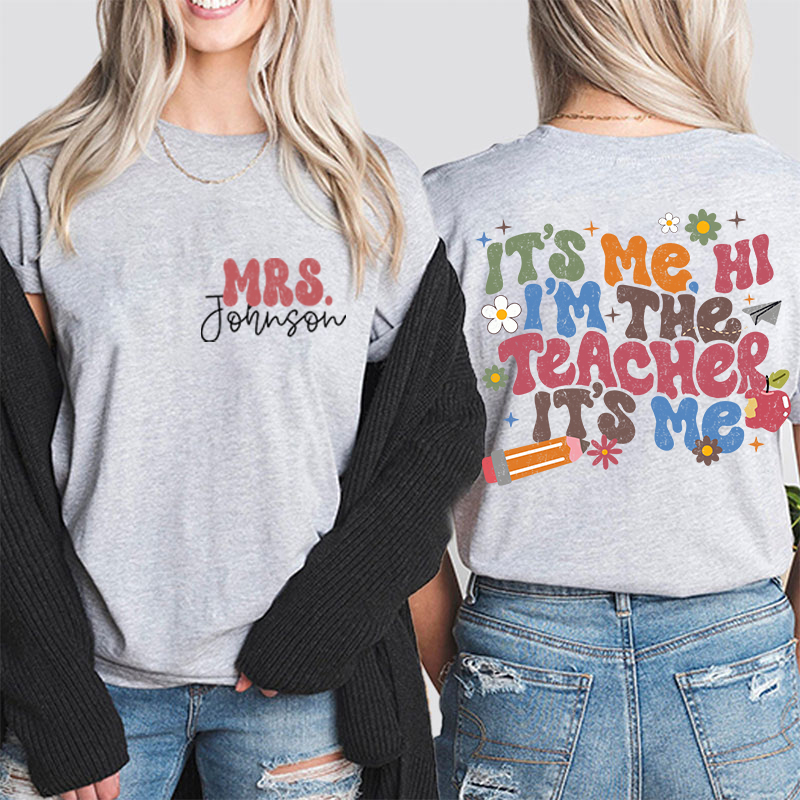 Personalized It's Me I'm The Teacher I'm Your Teacher It's Me Teacher Two Sided T-Shirt