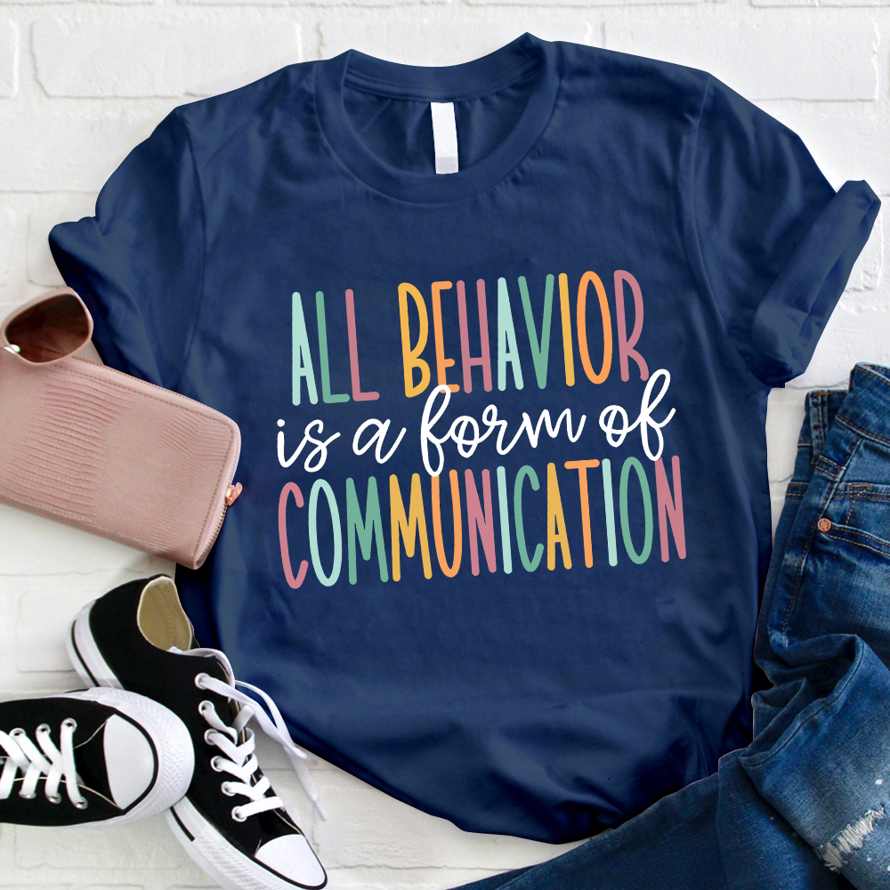 All Behavior Is A  Form Of Communication Teacher T-Shirt