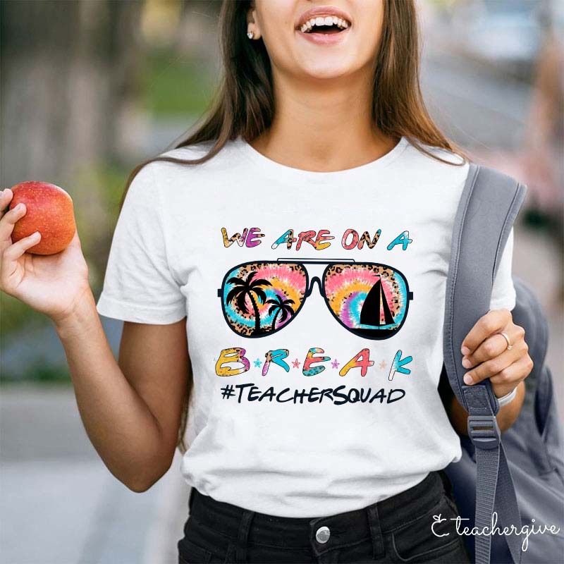 We Are On A Break Teacher T-Shirt