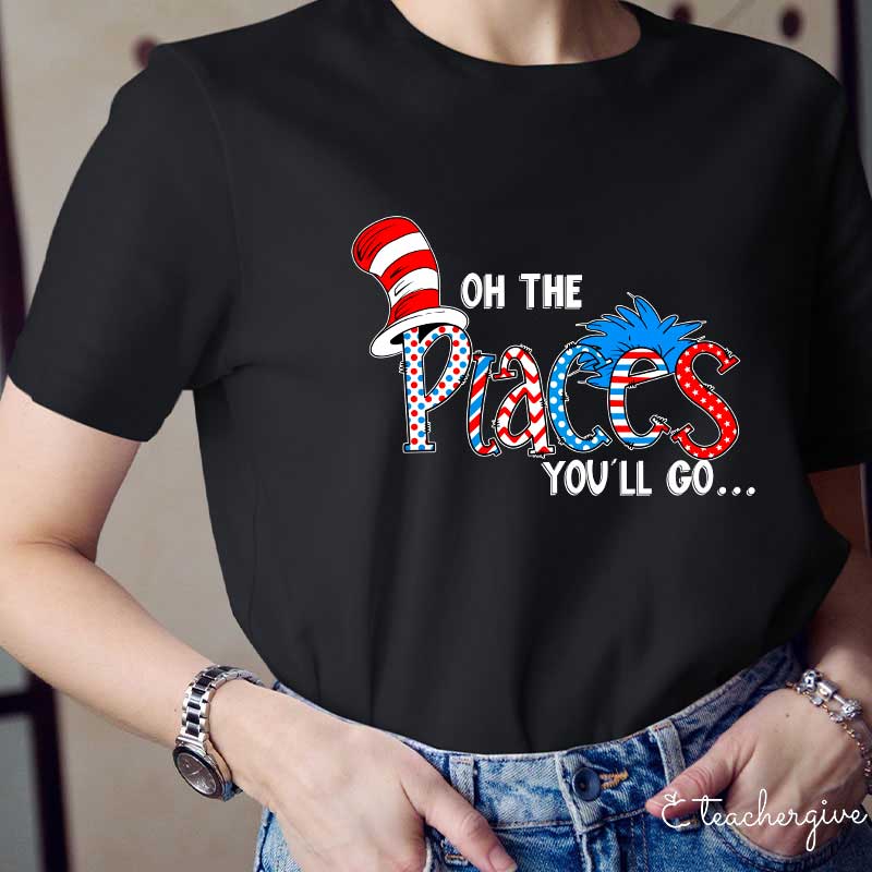 Oh The Place You'll Go Teacher T-Shirt