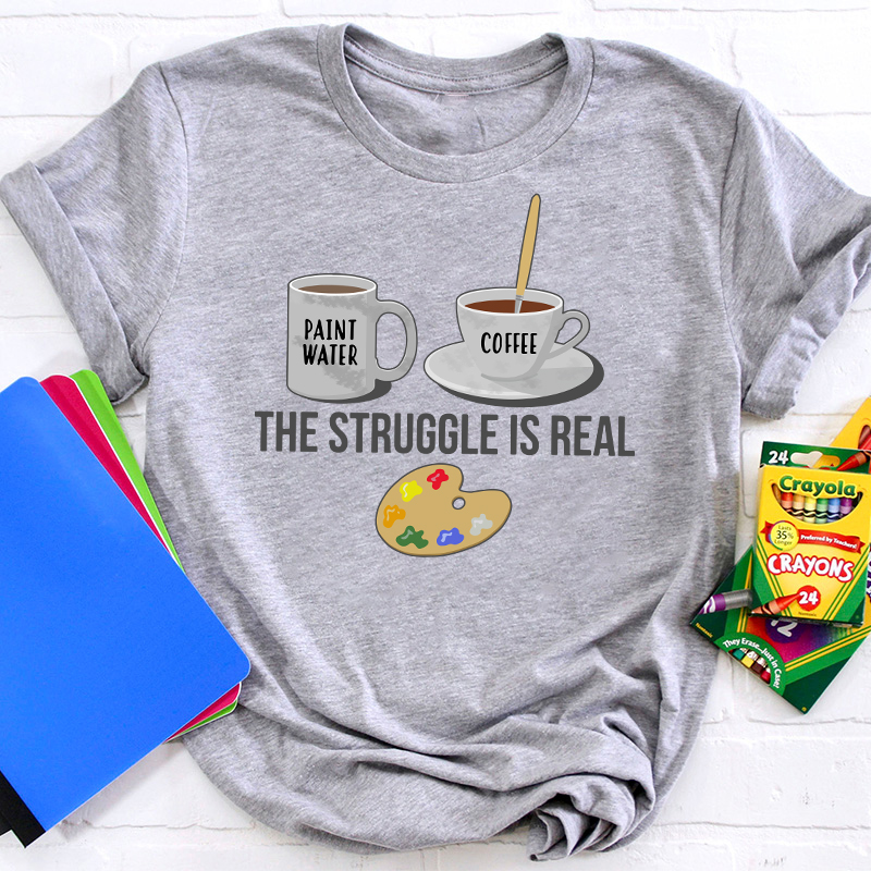 The Struggle Is Real Teacher T-Shirt