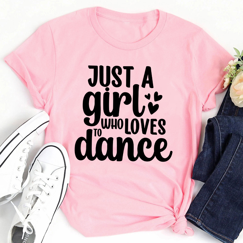 Just A Girl To Who Loves Dance Teacher T-Shirt