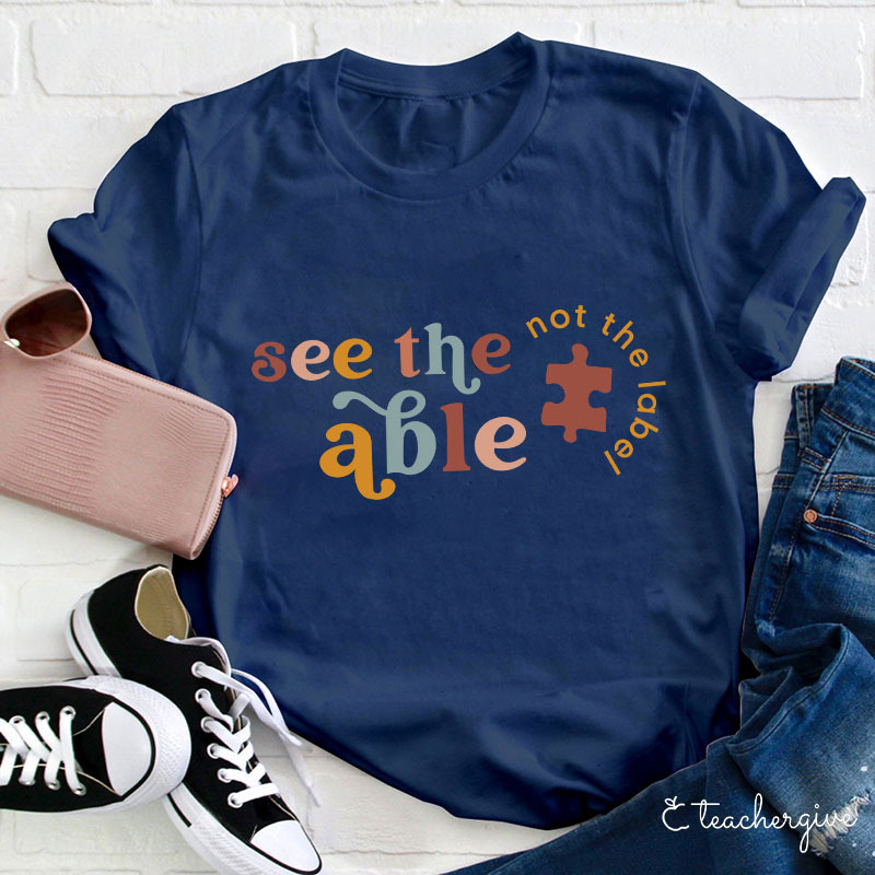 See The Able Not The Label Teacher T-Shirt