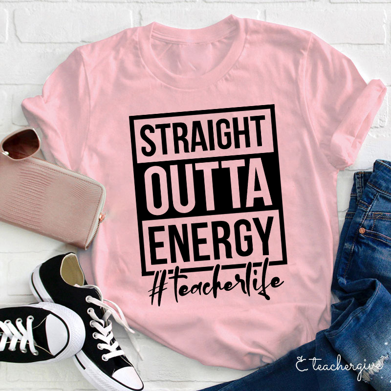 Straight Outta Energy Teacher T-Shirt