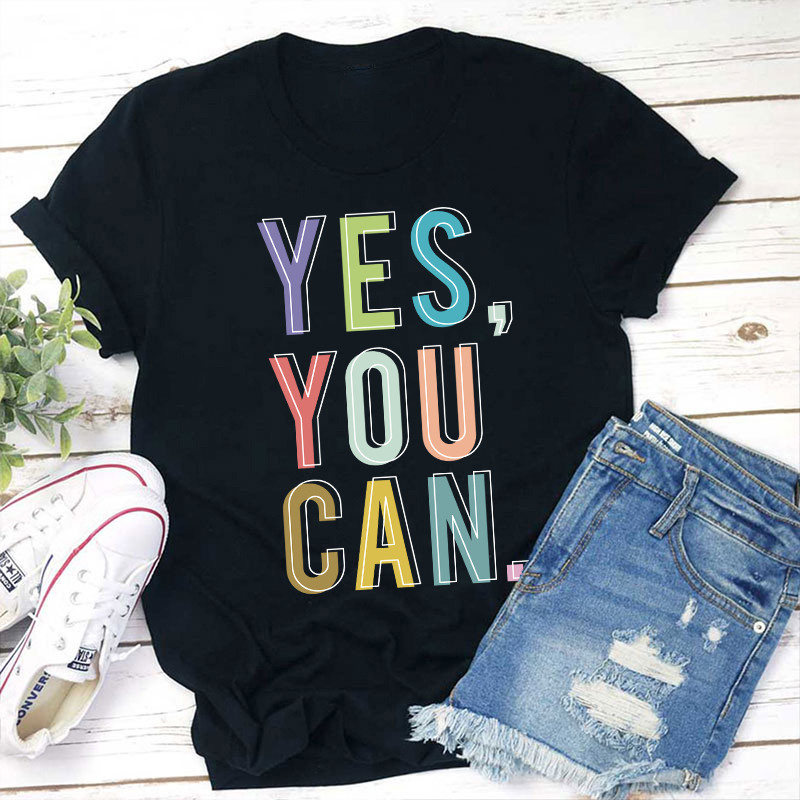 Positive Teaching Yes You Can Teacher T-Shirt