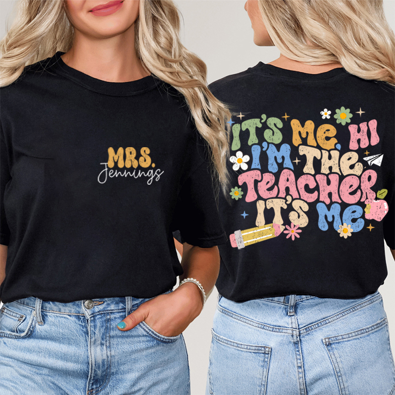 Personalized It's Me I'm The Teacher I'm Your Teacher It's Me Teacher Two Sided T-Shirt