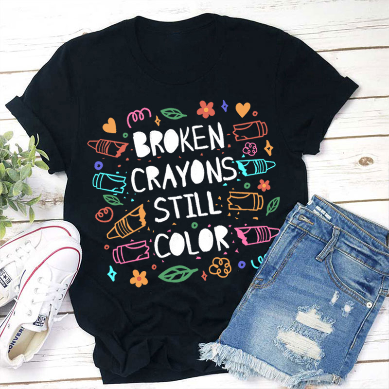 Broken Crayons Still Color Mental Health Matter Teacher T-Shirt