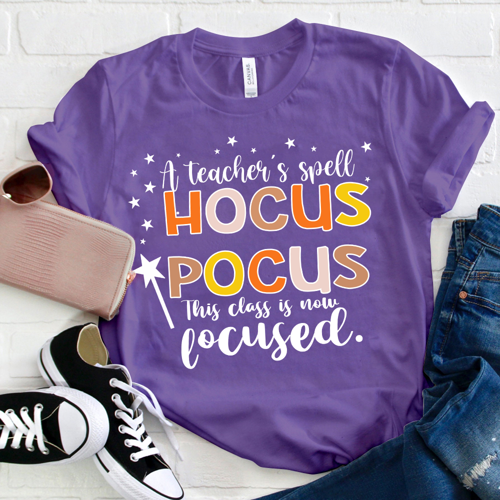 A Teacher's Spell Hocus Pocus This Class Is Now Focused T-Shirt