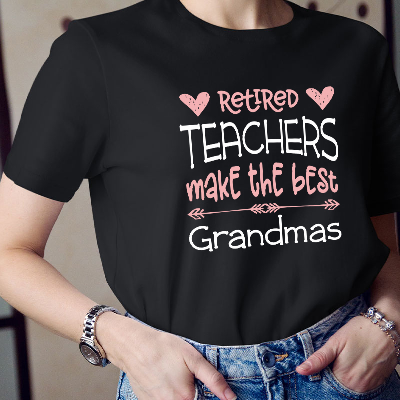 Retired Teachers Make The Best Grandmas Teacher T-Shirt