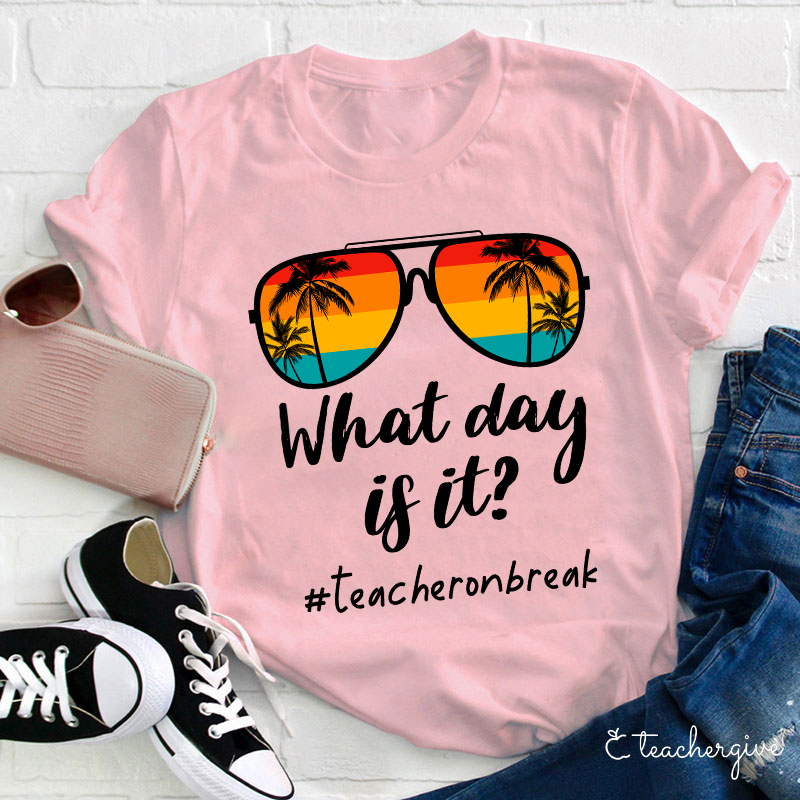 What Day Is It Teacher Summer Break Teacher T-Shirt