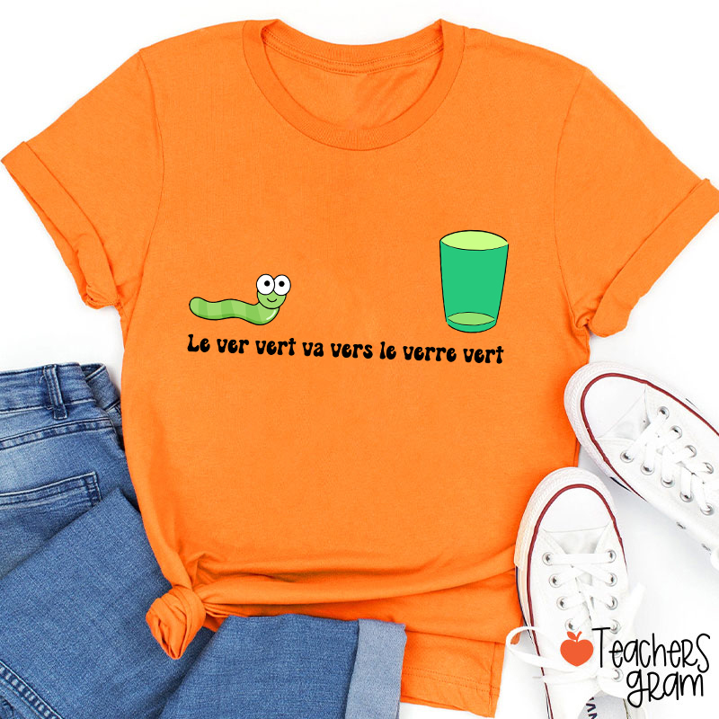 Le Ver Vert Va Vers Le Verre Vert French Teacher T-Shirt