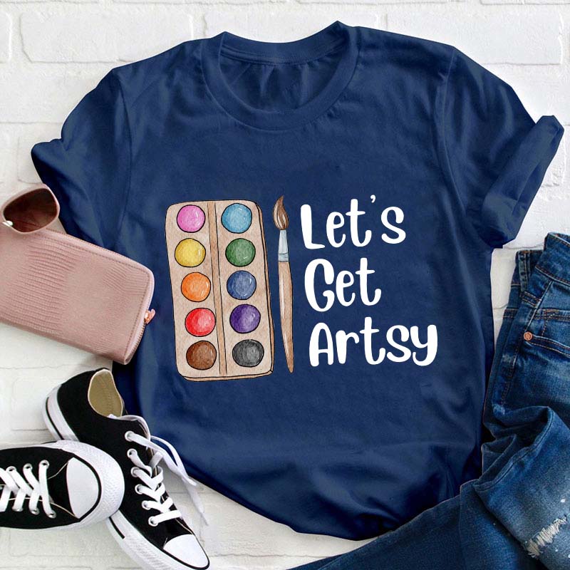 Let's Get Artsy Teacher T-Shirt