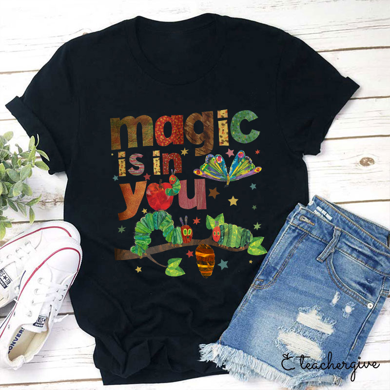 Magic Is In You The Very Hungry Caterpillar And Butterfly Teacher T-Shirt