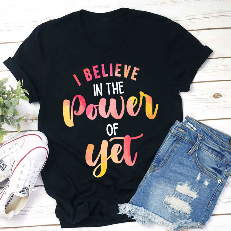 I Believe In The Power Of Yet Gradient Printing Teacher T-Shirt