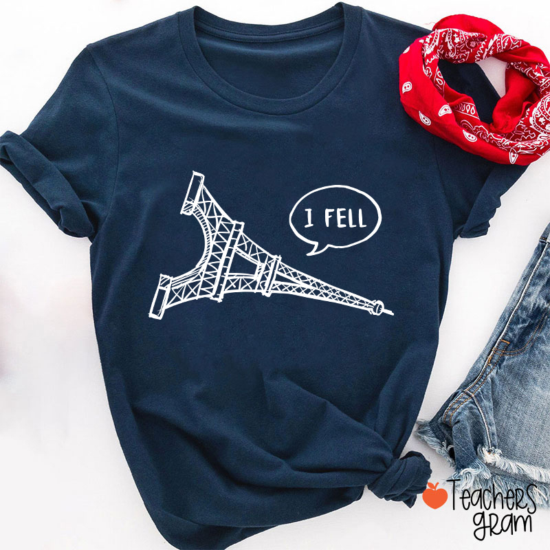 I Fell Eiffel Tower Teacher T-Shirt