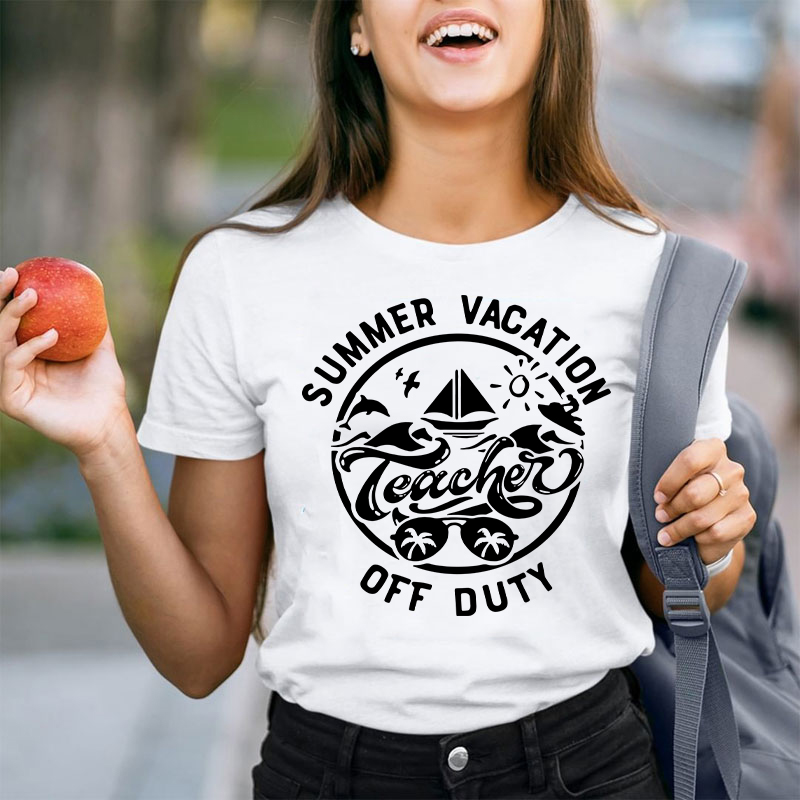 Summer Vacation Teacher Off Duty Happy Teacher T-Shirt