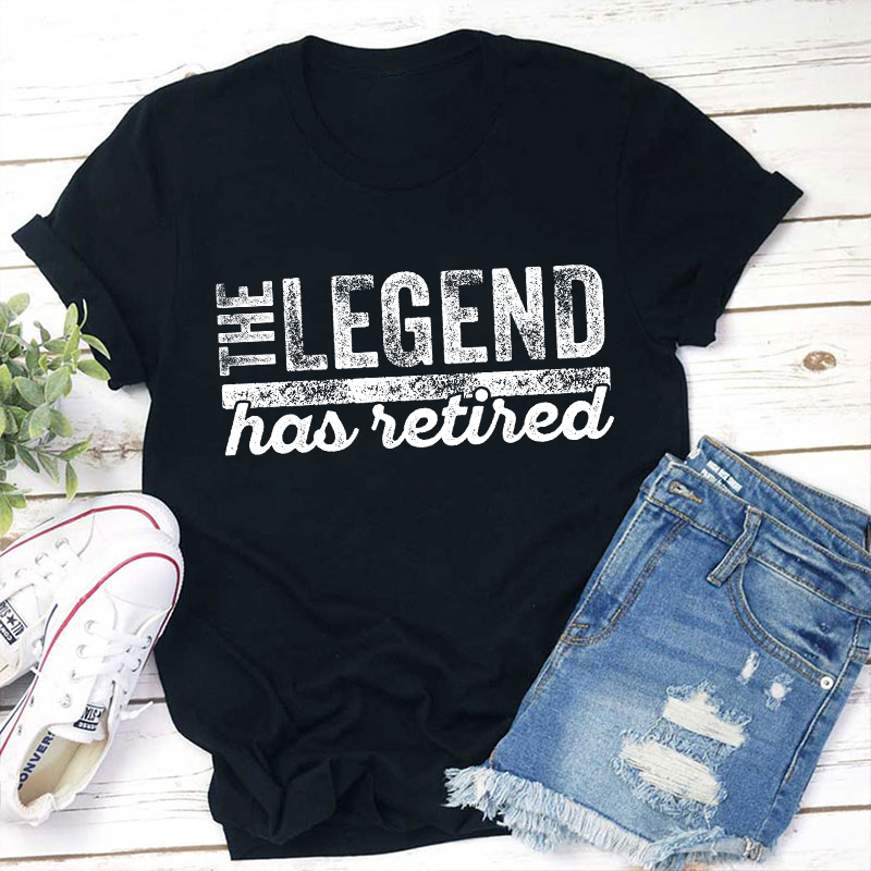 The Legend Has Retired Teacher T-Shirt