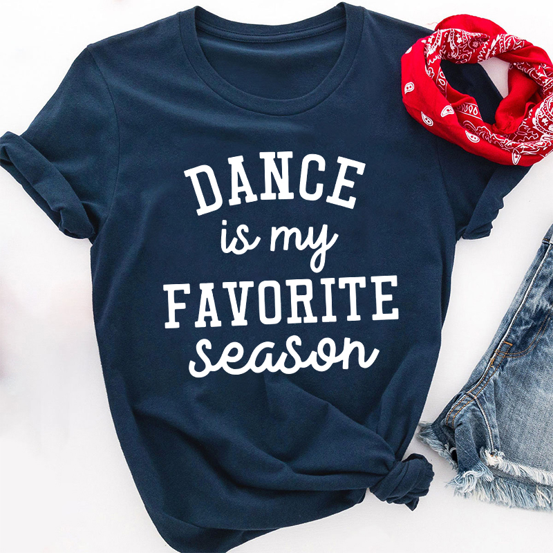 Dance Is My Favorite Season Teacher T-Shirt