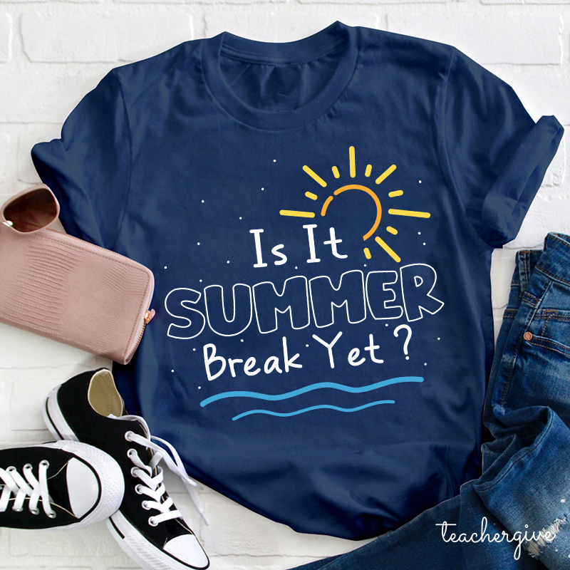 Is It Summer Break Yet  T-Shirt