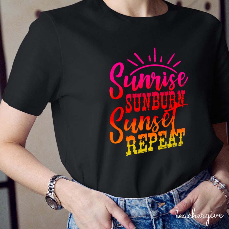 Sunrise Sunburn Sunset Repeat Teacher T-Shirt