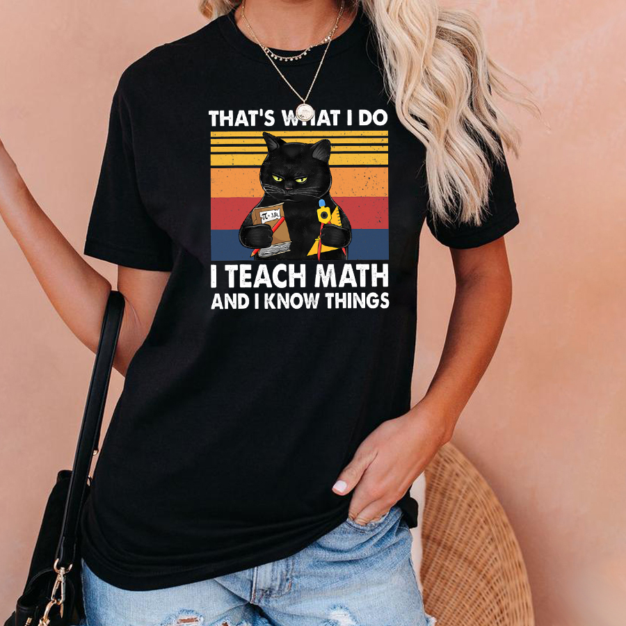 That's What I Do I Teache Math AND I Know Things T-Shirt