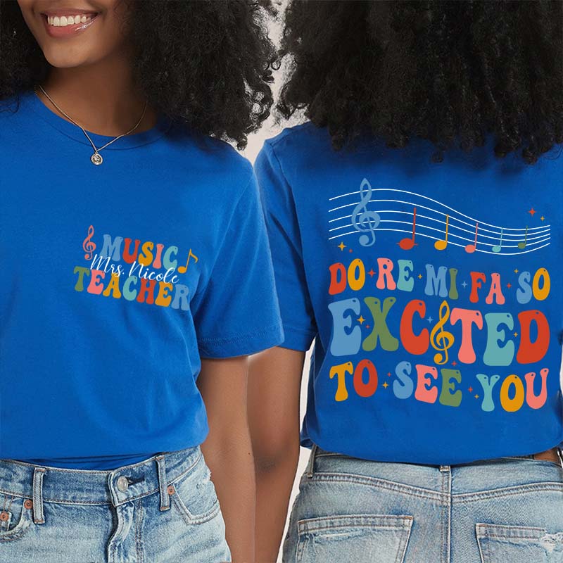 Personalized Do Re Mi Fa So Excited To See You Teacher Two Sided T-Shirt