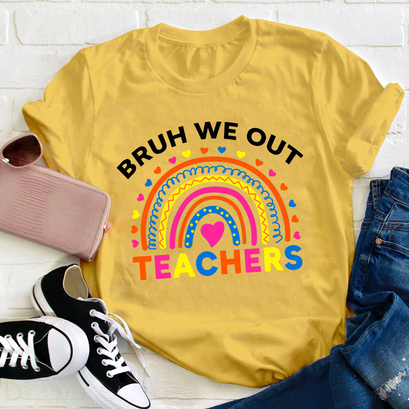 Bruh We Out Teachers Teacher T-Shirt