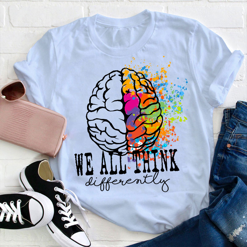 We All Think Differently Teacher T-Shirt