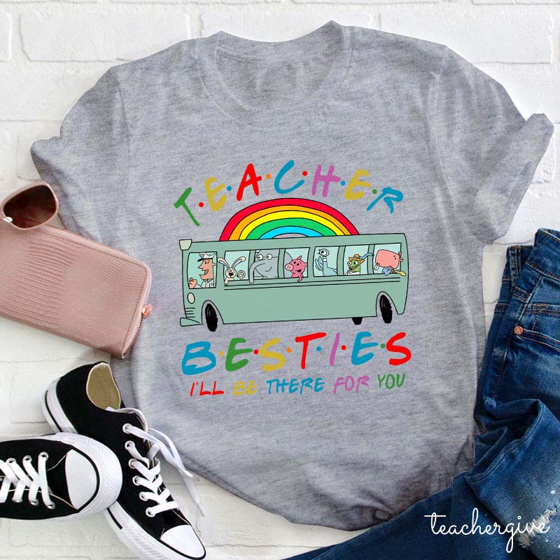 Teacher Besties I Will Be There For You Teacher T-Shirt