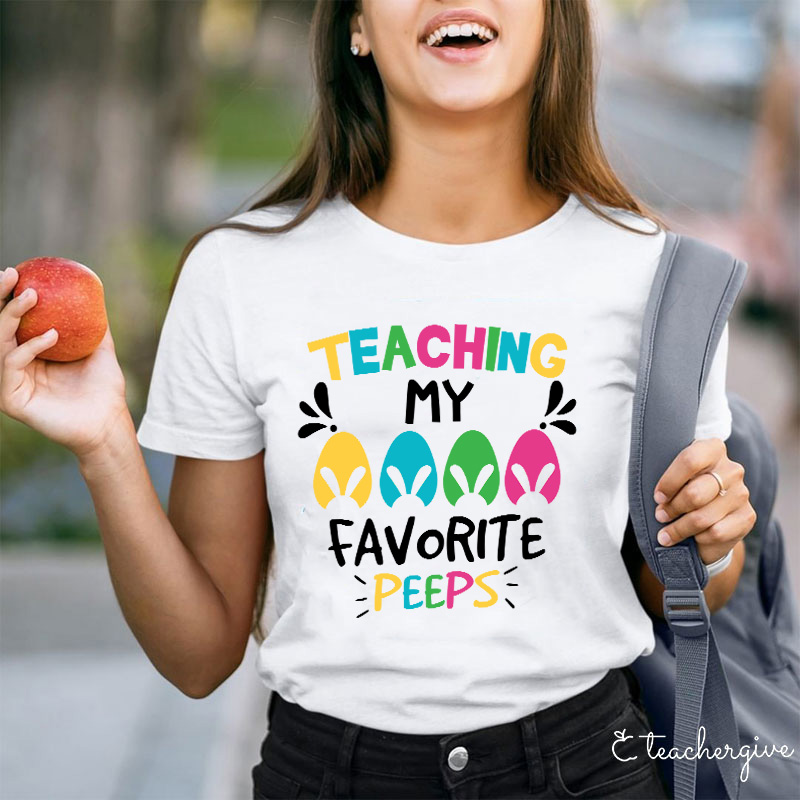 Teaching My Favorite Peeps Teacher T-Shirt